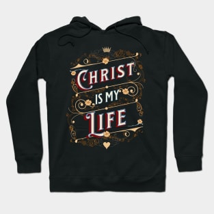 Christ is my life (Col. 3:4). Hoodie